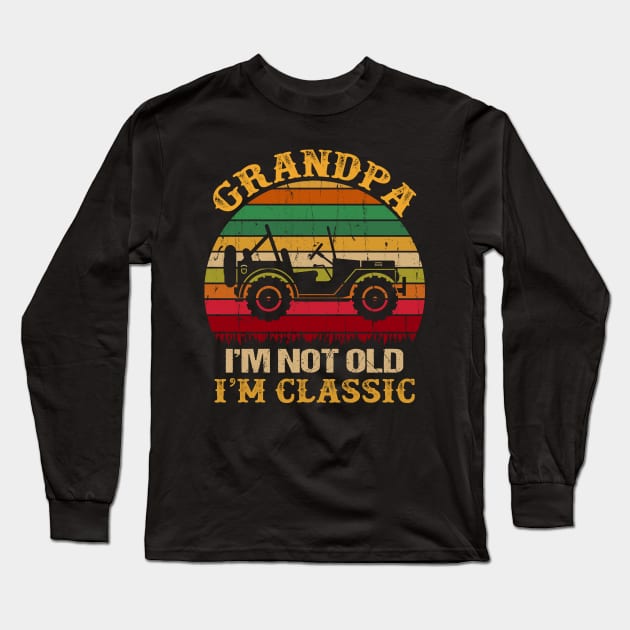 Grandpa I'm Not Old I'm Classic Vintage Jeep Father's Day Gift Jeep Grandpa Jeep Men Jeep Papa Long Sleeve T-Shirt by David Darry